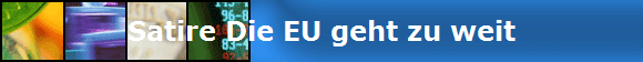 Satire Die EU geht zu weit